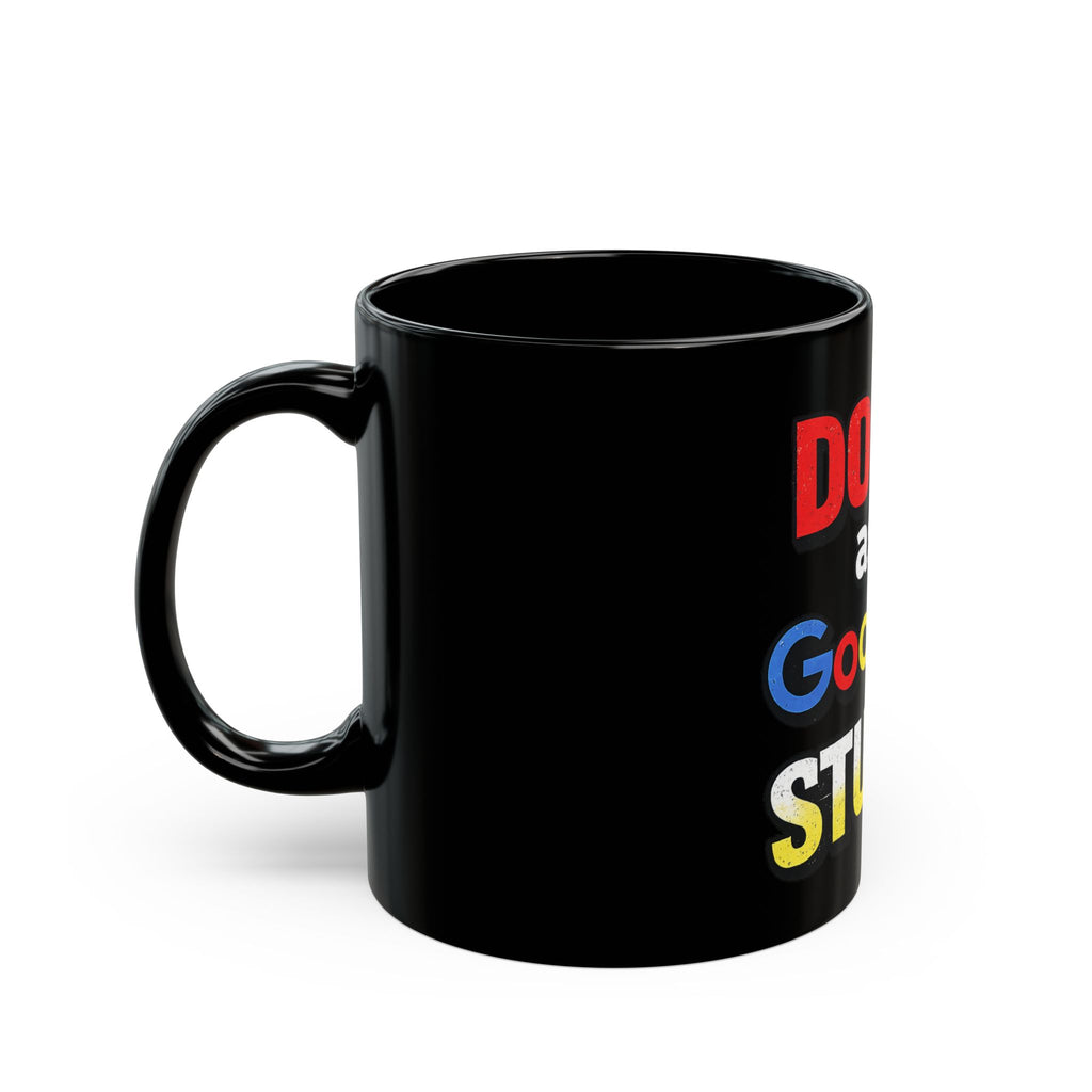 Don't Ask Google It Stupid Mug | Black Coffee Mug, Funny Quote