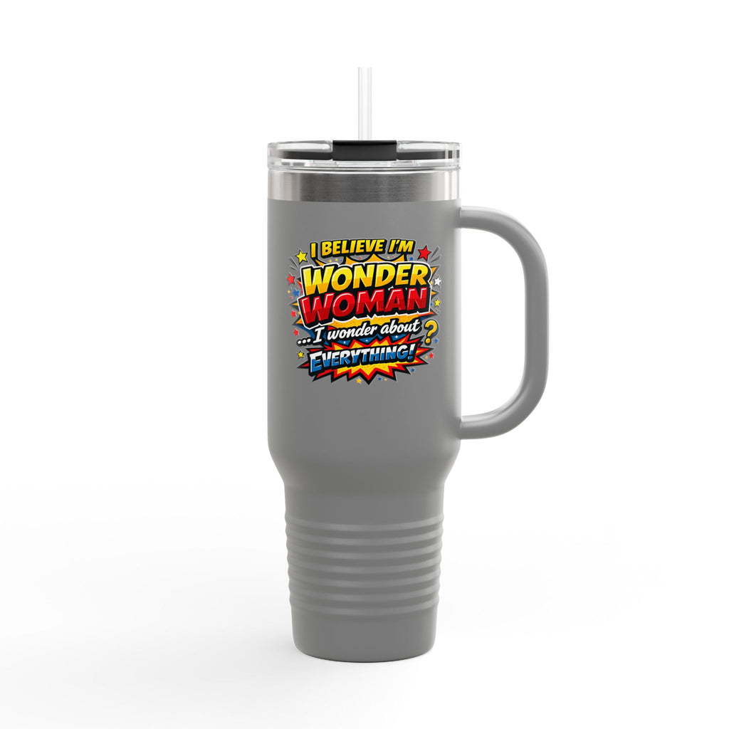 I Believe I'm Wonder Woman Travel Mug | 40oz Insulated Tumbler
