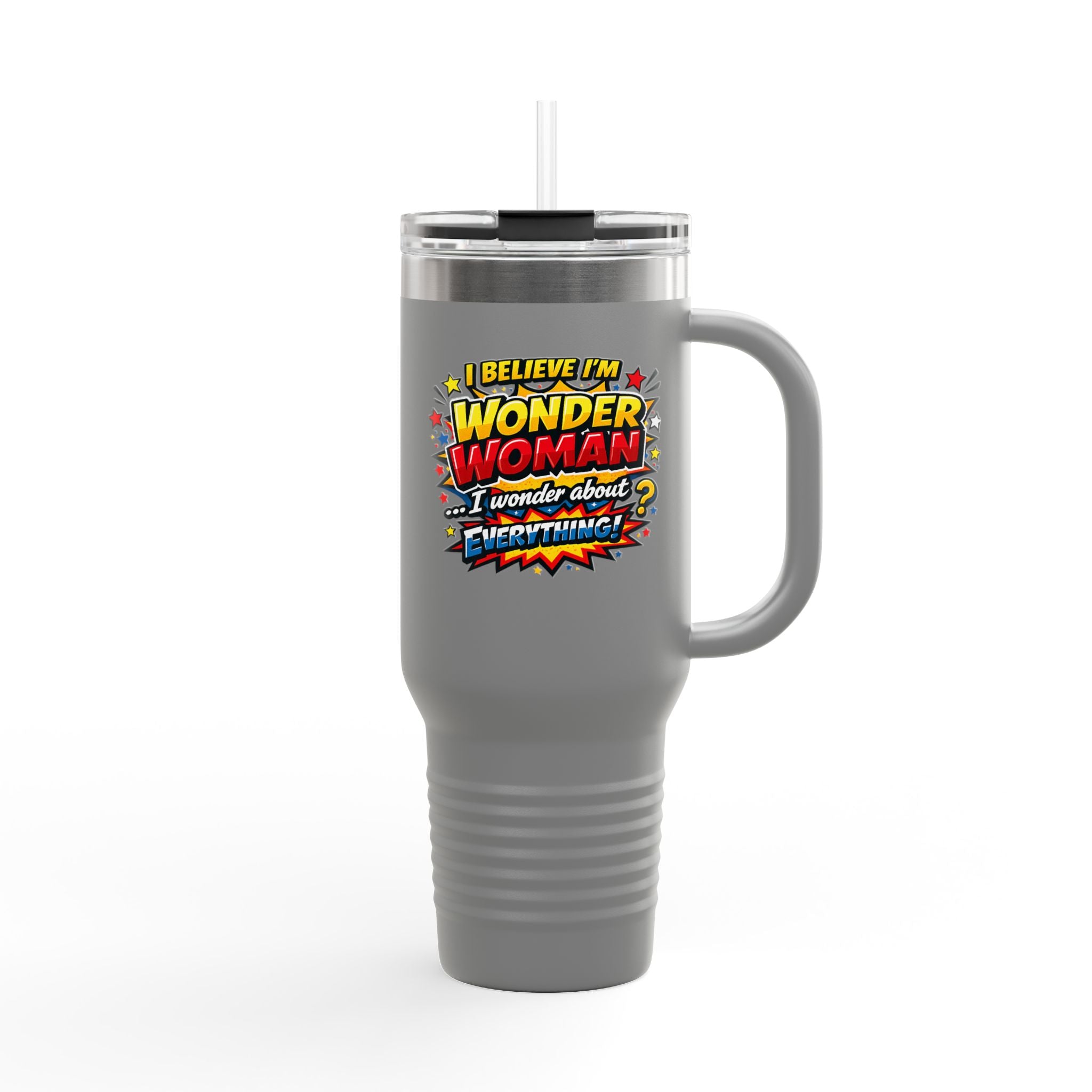 I Believe I'm Wonder Woman Travel Mug | 40oz Insulated Tumbler