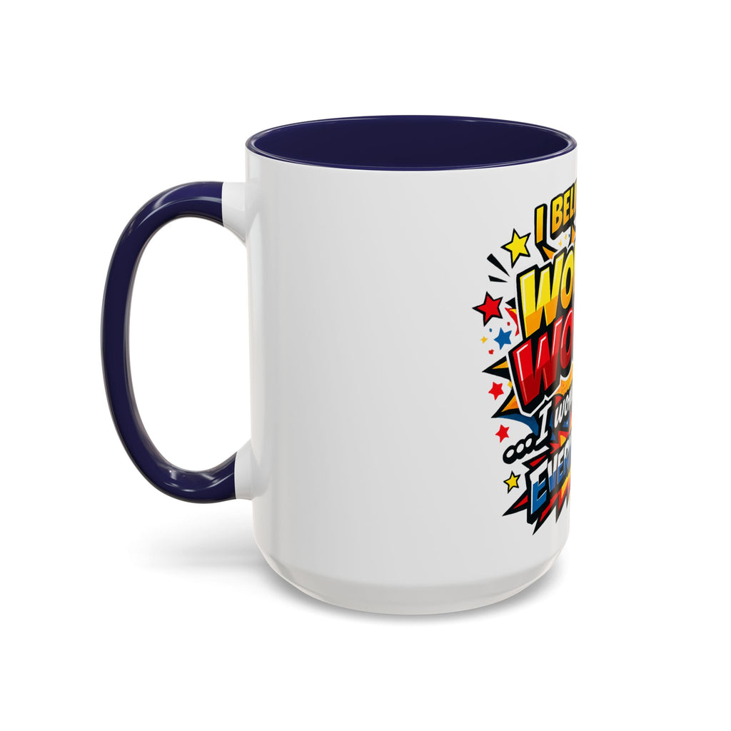I Believe I'm Wonder Woman I Wonder About Everything Mug | Accent Coffee Mug
