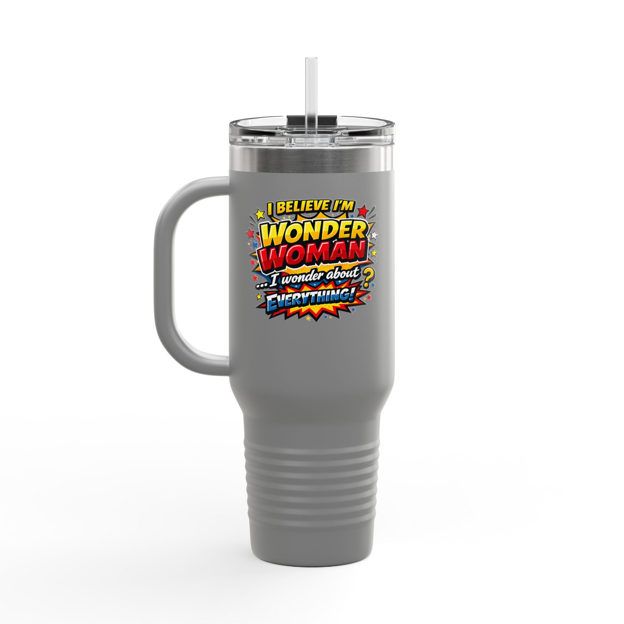 I Believe I'm Wonder Woman Travel Mug | 40oz Insulated Tumbler