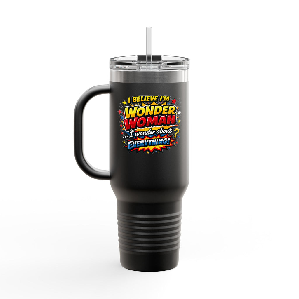 I Believe I'm Wonder Woman Travel Mug | 40oz Insulated Tumbler
