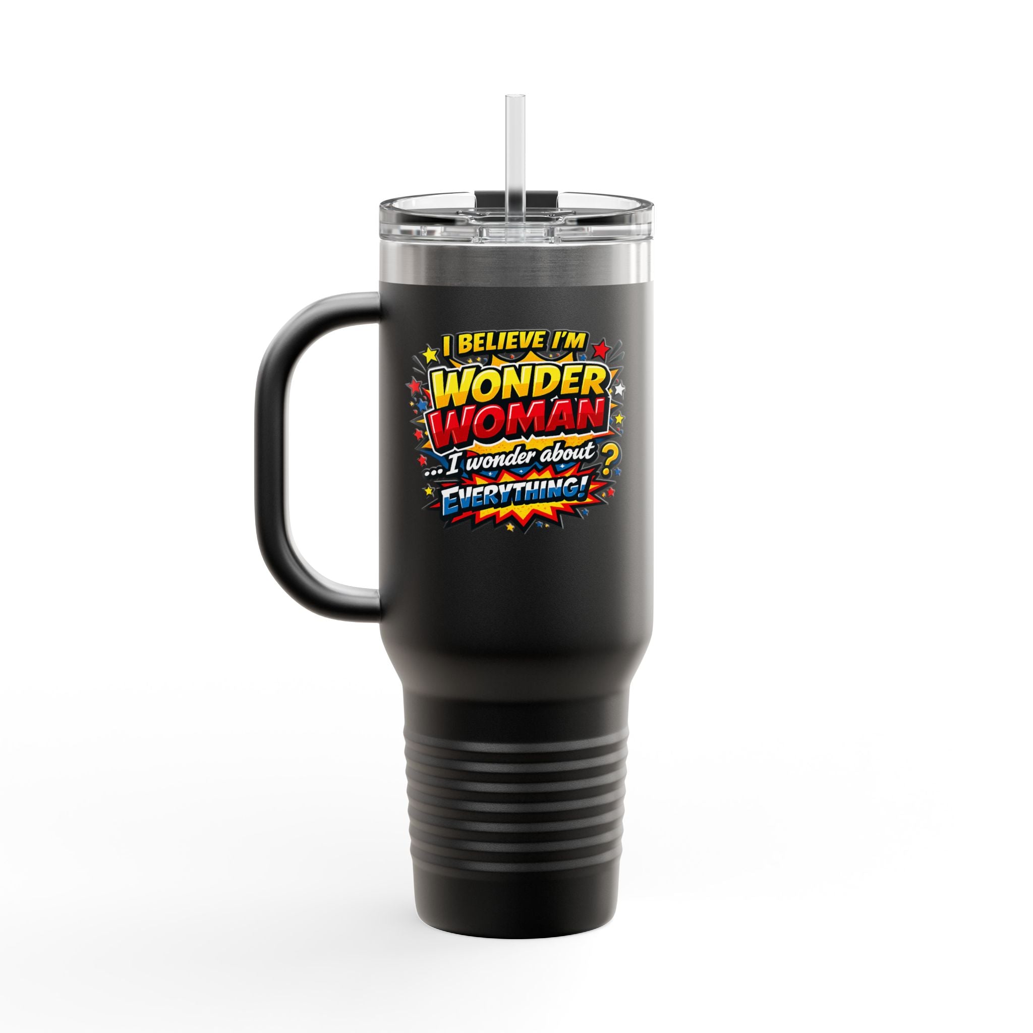 I Believe I'm Wonder Woman Travel Mug | 40oz Insulated Tumbler
