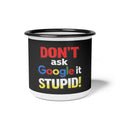 Google it STUPID Enamel Camp Mug