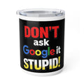 Don't Ask Google It Stupid, Insulated Coffee Mug