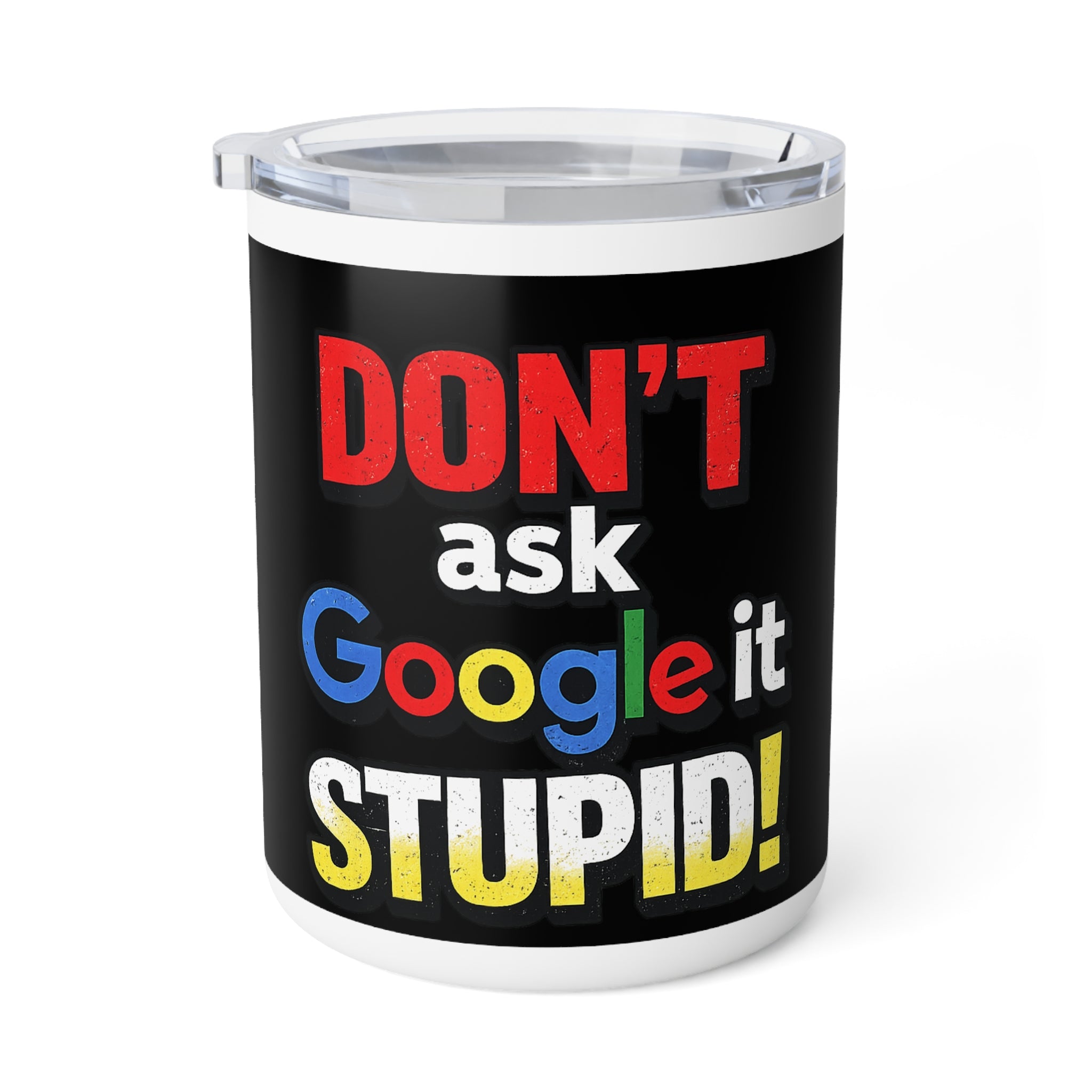 Don't Ask Google It Stupid, Insulated Coffee Mug