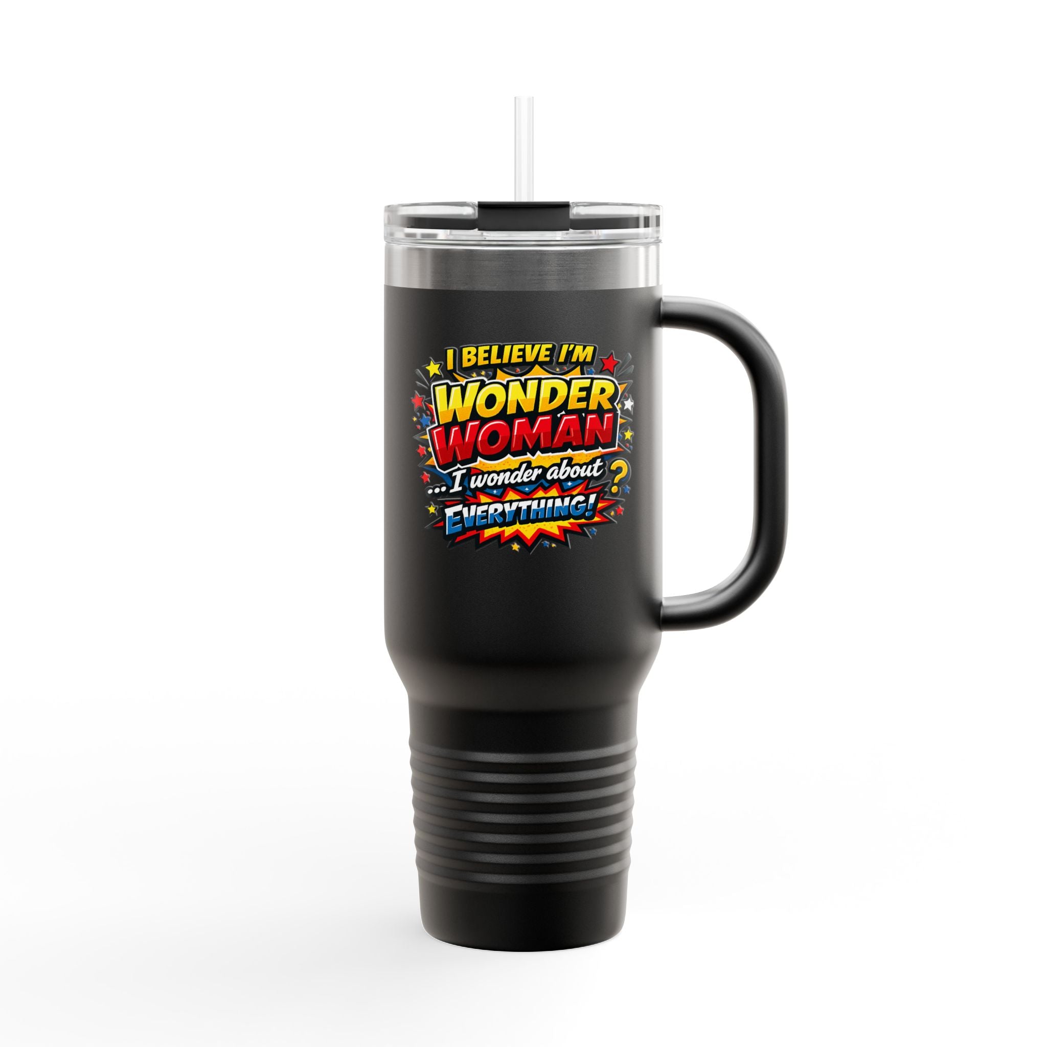 I Believe I'm Wonder Woman Travel Mug | 40oz Insulated Tumbler